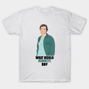 what would hawkeye do? T-Shirt